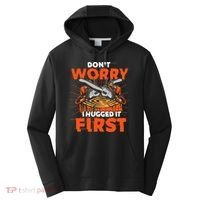 Dont Worry I Hugged It First Funny Arborist Gift Lumberjack Performance Fleece Hoodie thumb 0