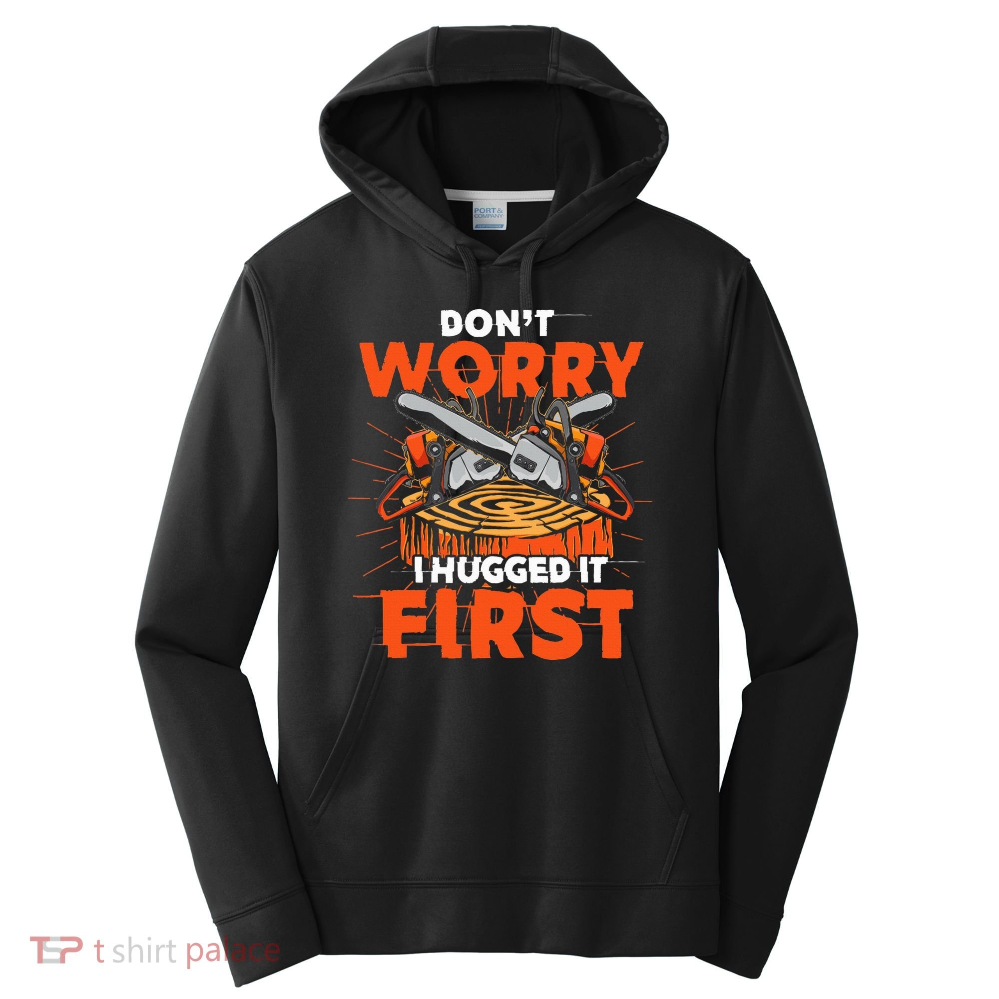 Dont Worry I Hugged It First Funny Arborist Gift Lumberjack Performance Fleece Hoodie