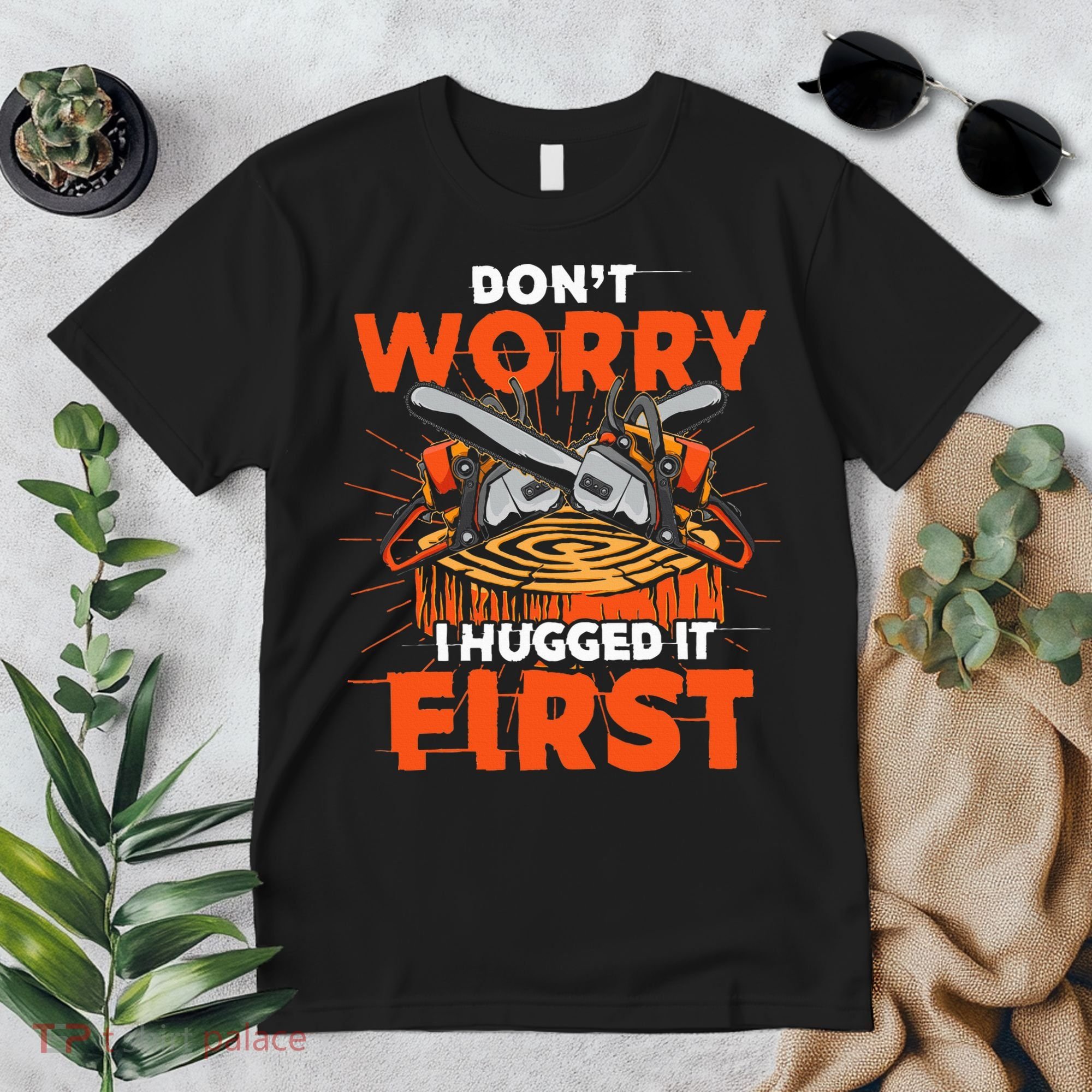Dont Worry I Hugged It First Funny Arborist Gift Lumberjack Premium T-Shirt