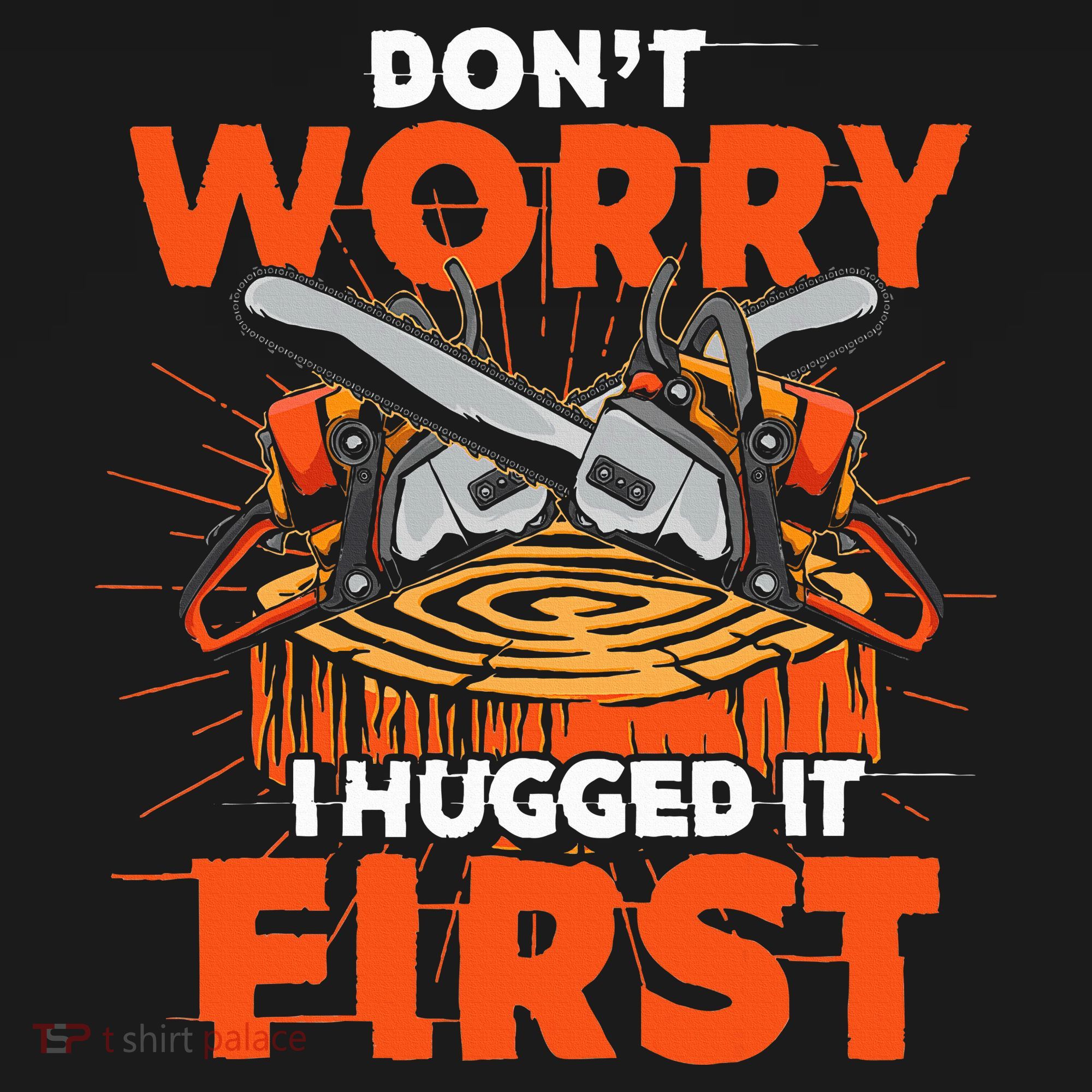 Dont Worry I Hugged It First Funny Arborist Gift Lumberjack Tall Sweatshirt