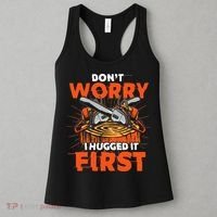 Dont Worry I Hugged It First Funny Arborist Gift Lumberjack Women's Tank Top thumb 3