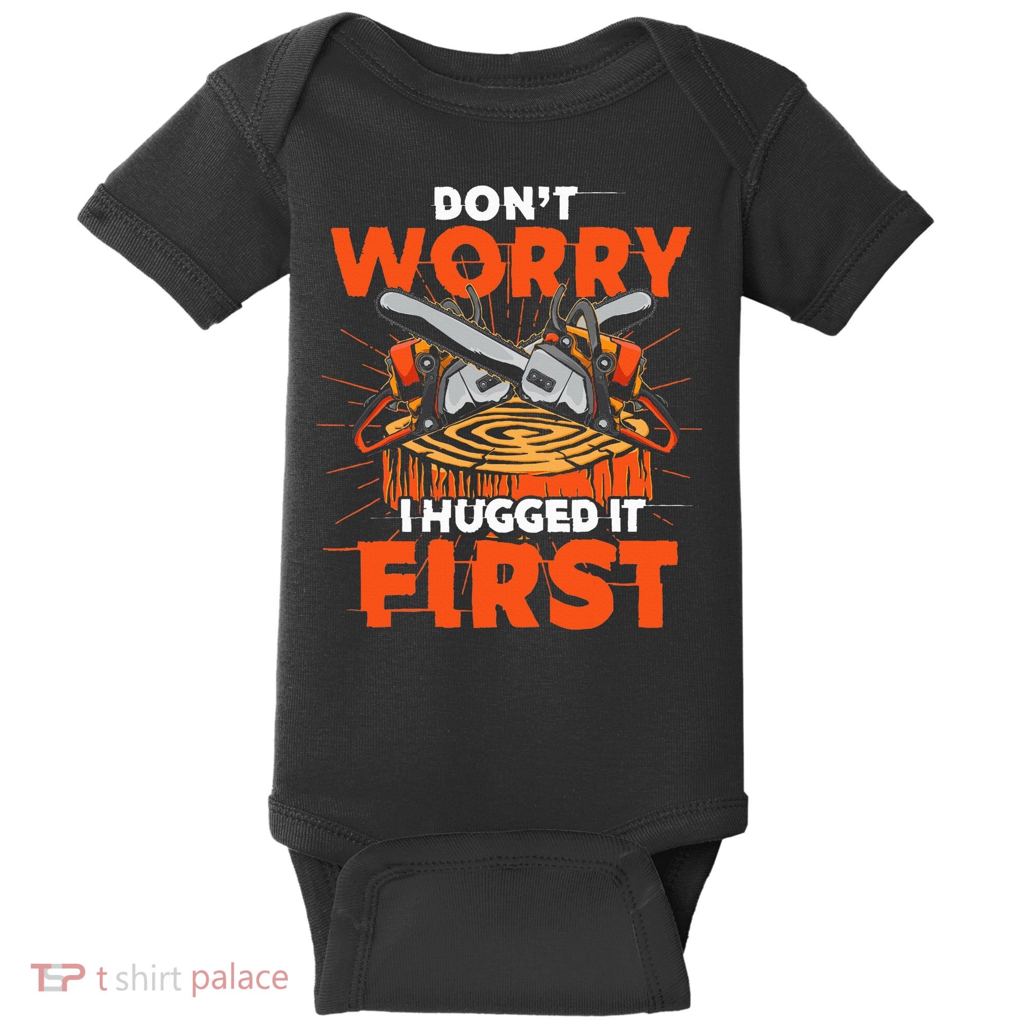 Dont Worry I Hugged It First Funny Arborist Gift Lumberjack Baby Bodysuit