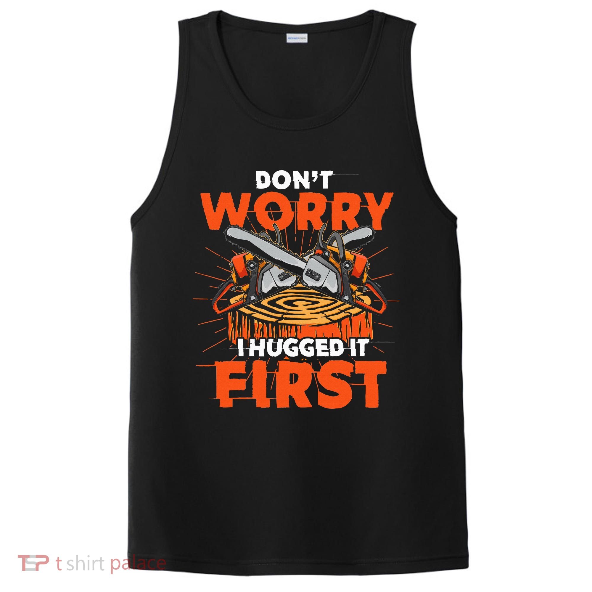 Dont Worry I Hugged It First Funny Arborist Gift Lumberjack PosiCharge Competitor Tank