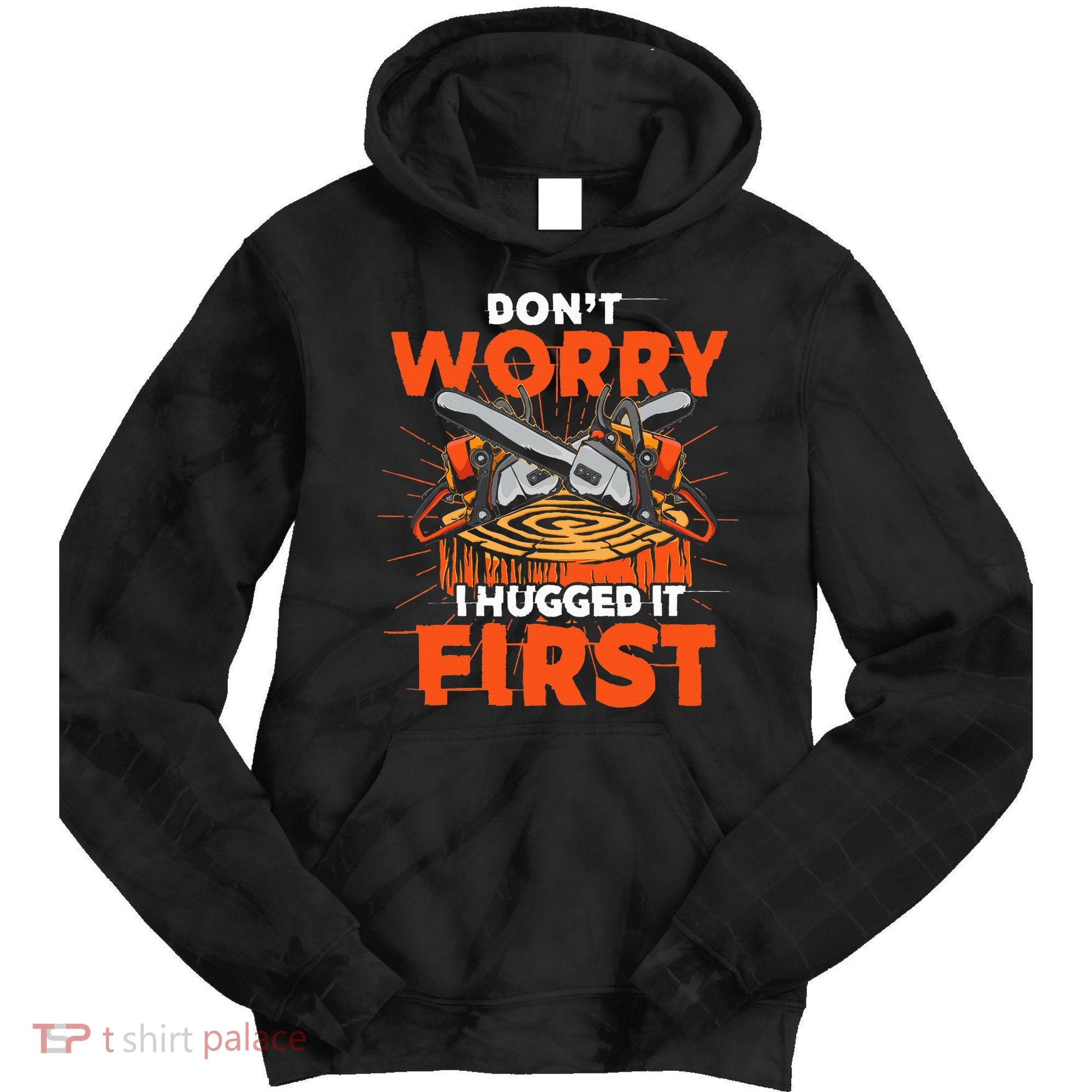 Dont Worry I Hugged It First Funny Arborist Gift Lumberjack Tie Dye Hoodie