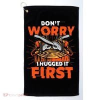 Dont Worry I Hugged It First Funny Arborist Gift Lumberjack Golf Towel thumb 0
