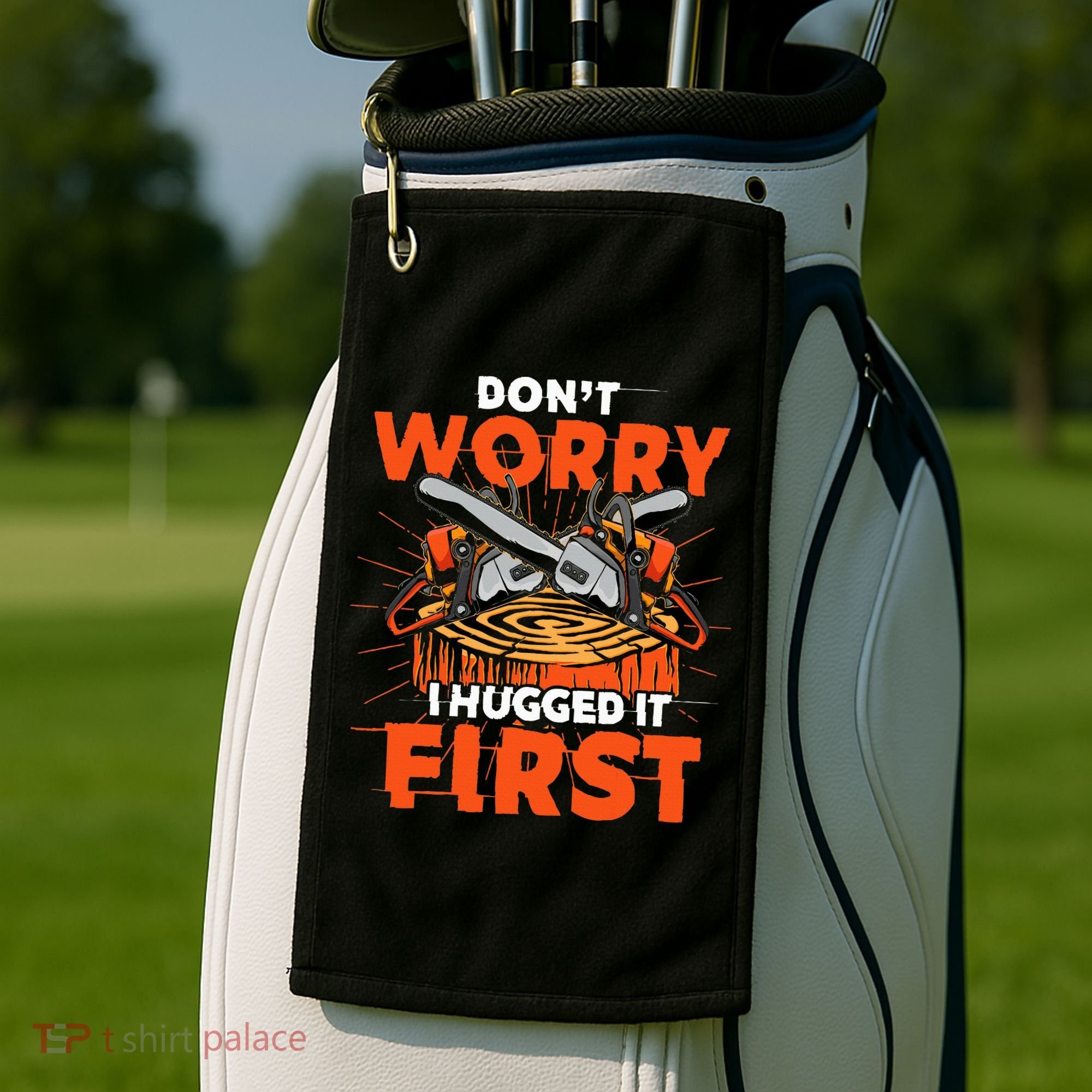 Dont Worry I Hugged It First Funny Arborist Gift Lumberjack Golf Towel
