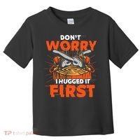 Dont Worry I Hugged It First Funny Arborist Gift Lumberjack Toddler T-Shirt thumb 0