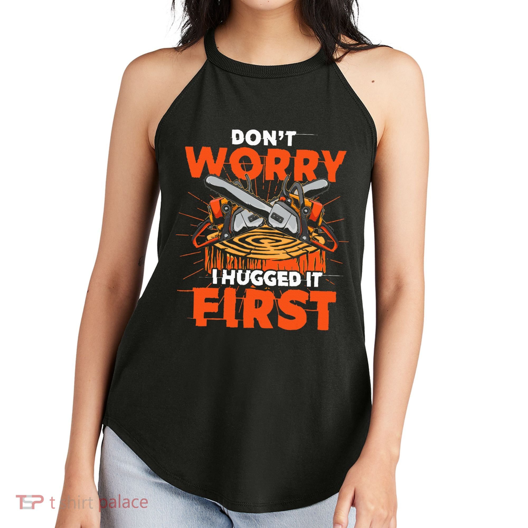 Dont Worry I Hugged It First Funny Arborist Gift Lumberjack Women's Perfect Tri Rocker Tank