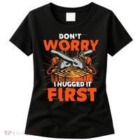 Dont Worry I Hugged It First Funny Arborist Gift Lumberjack Women's T-Shirt thumb 0