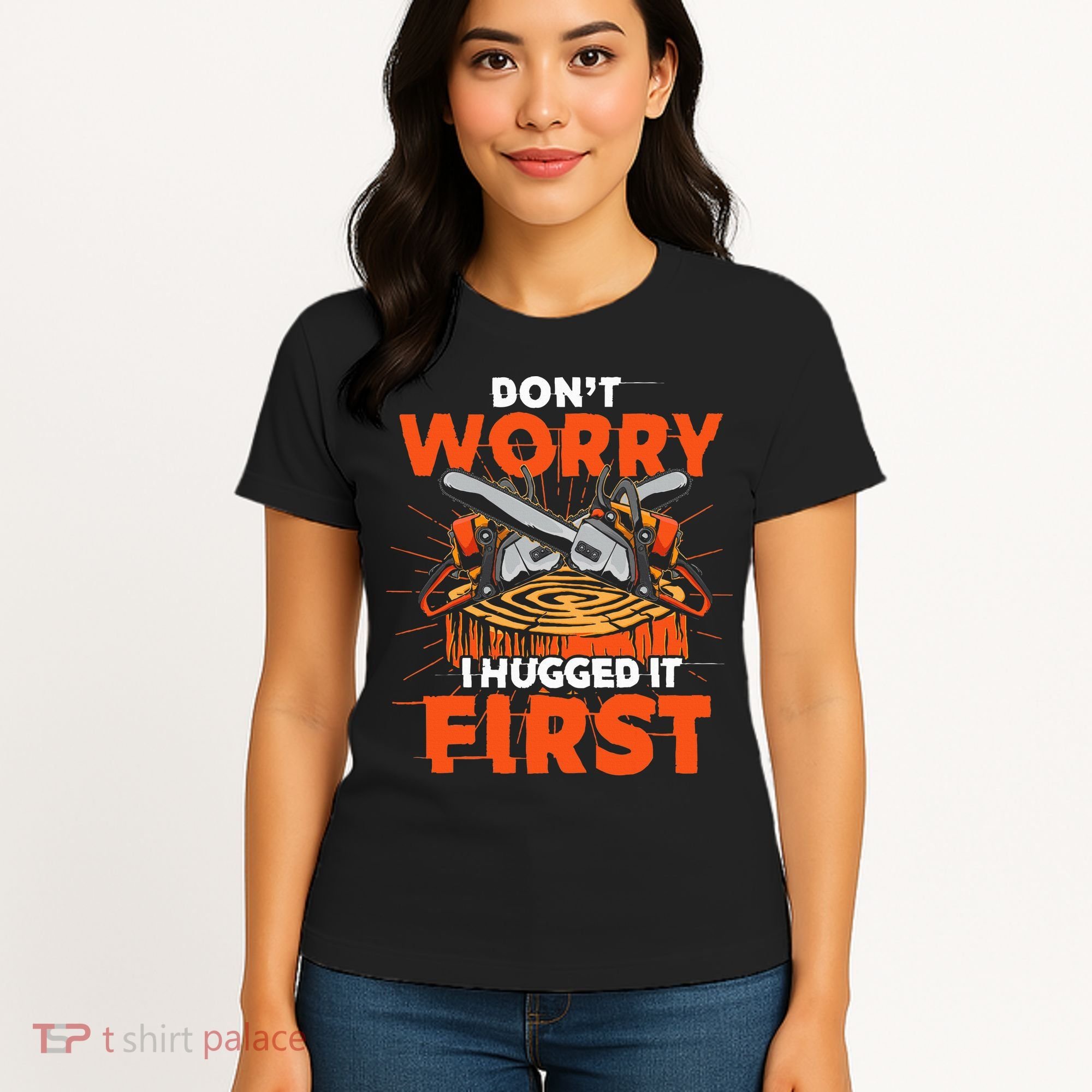 Dont Worry I Hugged It First Funny Arborist Gift Lumberjack Women's T-Shirt