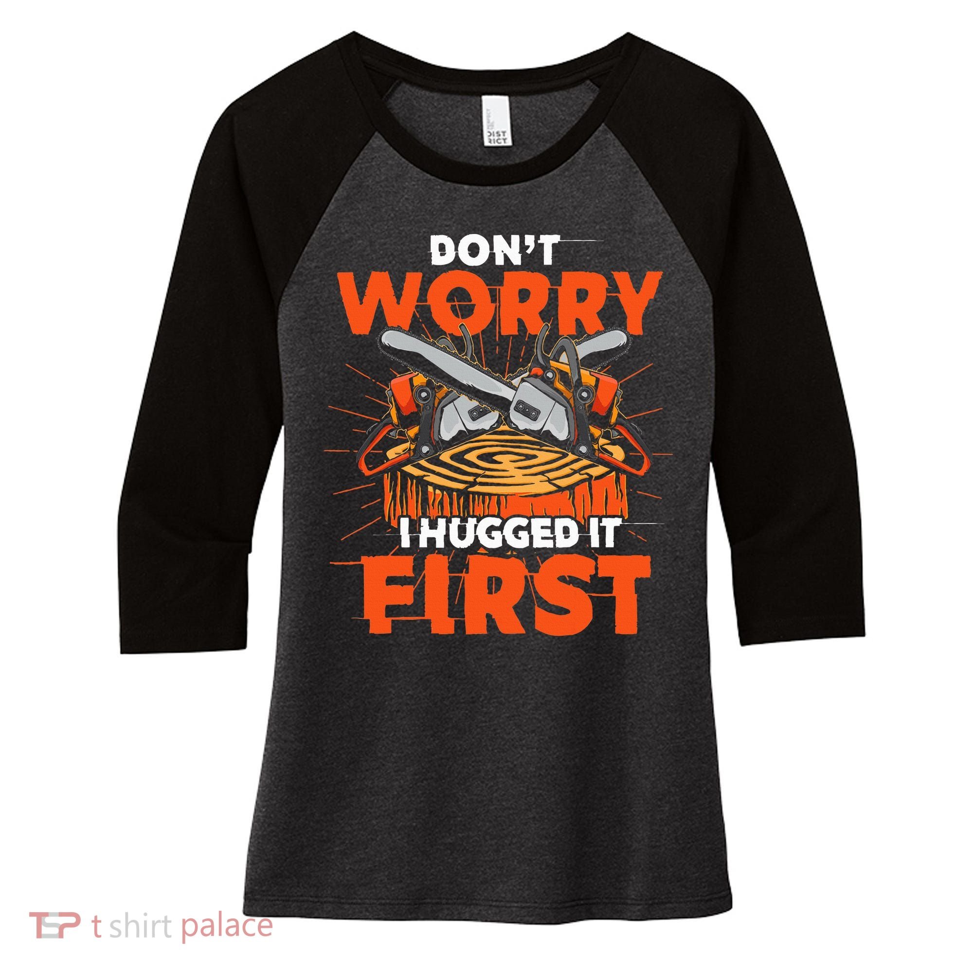 Dont Worry I Hugged It First Funny Arborist Gift Lumberjack Women's Tri-Blend 3/4-Sleeve Raglan Shirt
