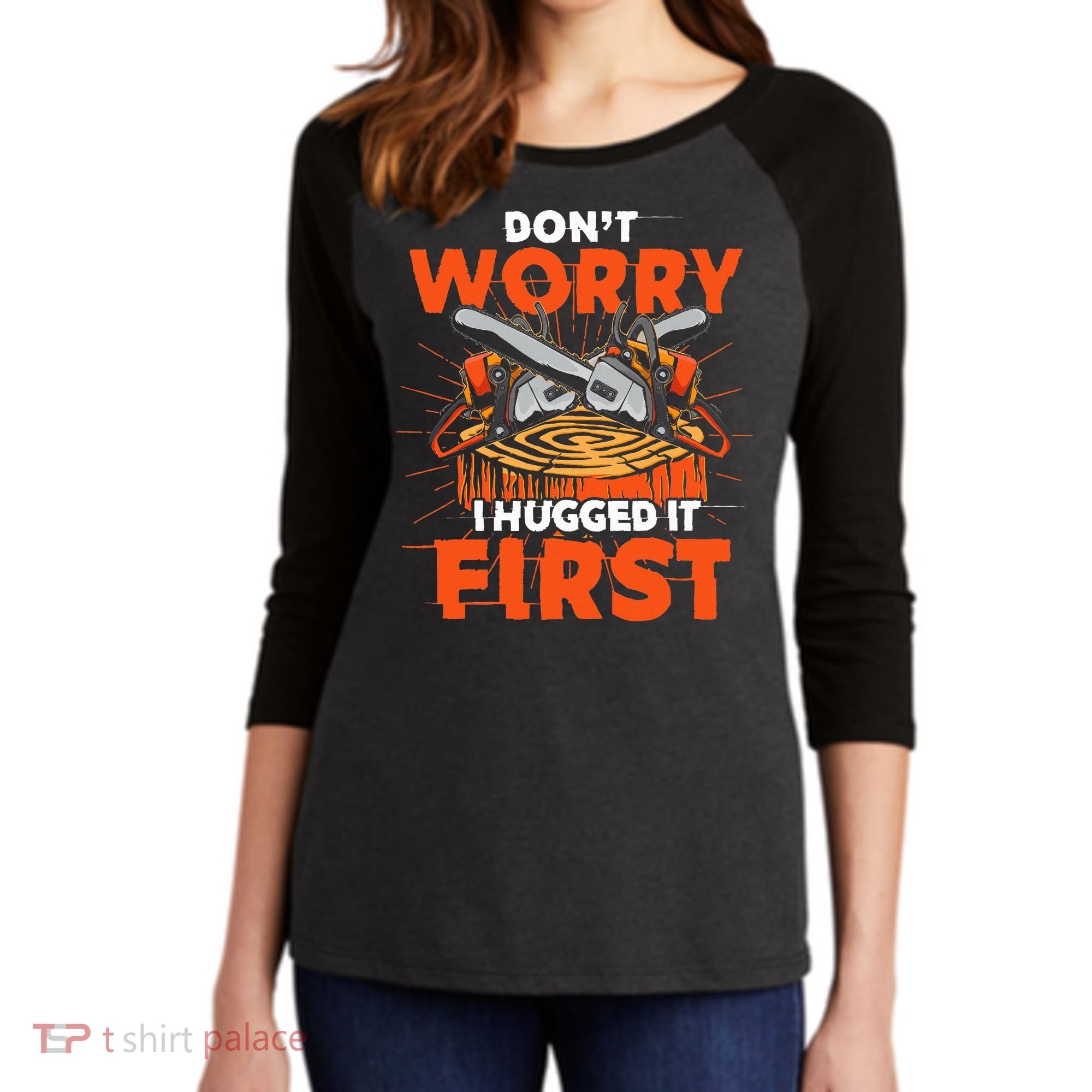 Dont Worry I Hugged It First Funny Arborist Gift Lumberjack Women's Tri-Blend 3/4-Sleeve Raglan Shirt