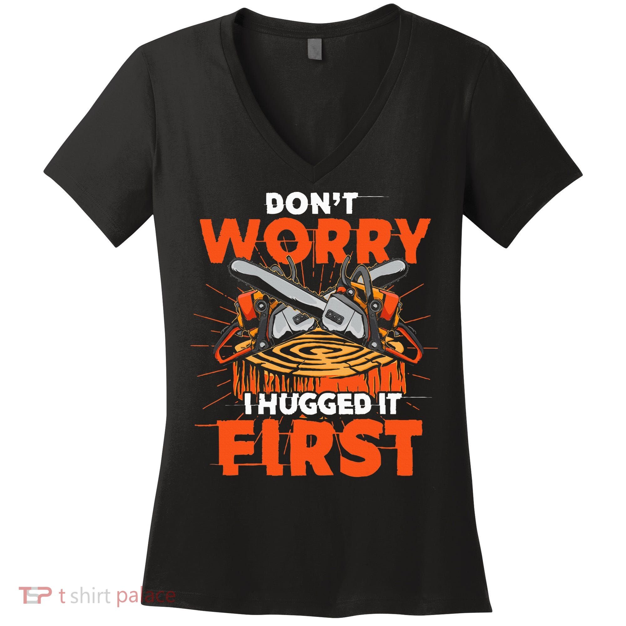 Dont Worry I Hugged It First Funny Arborist Gift Lumberjack Women's V-Neck T-Shirt