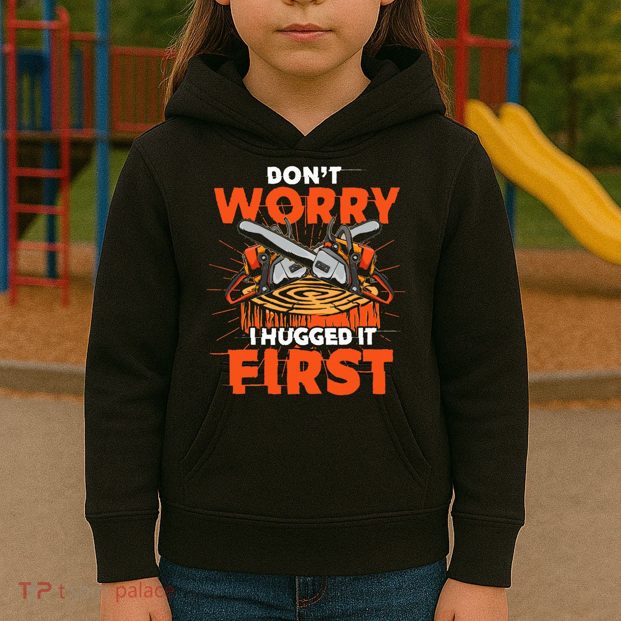 Dont Worry I Hugged It First Funny Arborist Gift Lumberjack Kids Hoodie