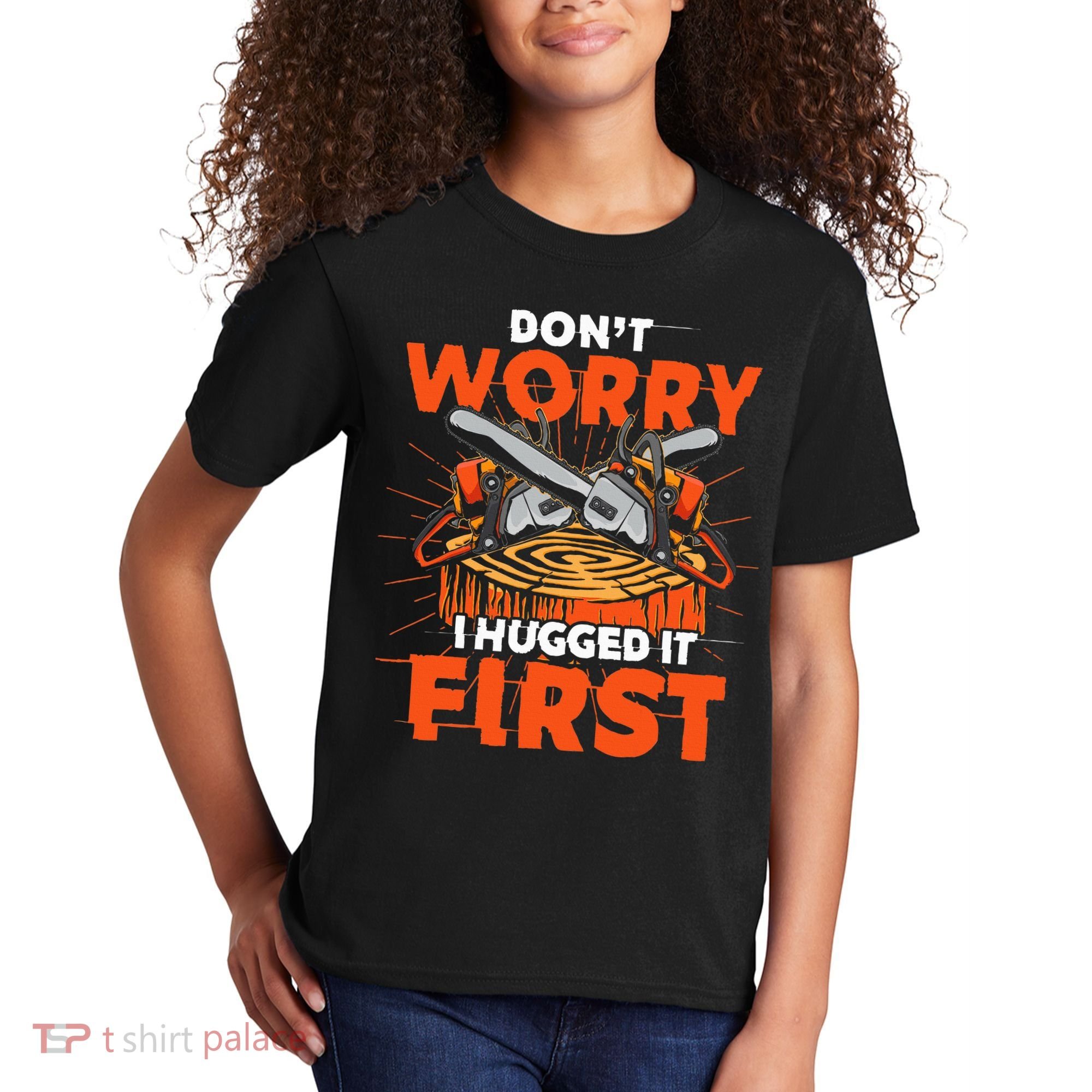 Dont Worry I Hugged It First Funny Arborist Gift Lumberjack Kids T-Shirt