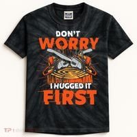 Dont Worry I Hugged It First Funny Arborist Gift Lumberjack Kids Tie-Dye T-Shirt thumb 0