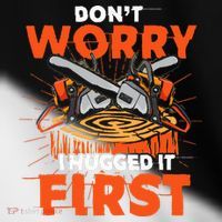 Dont Worry I Hugged It First Funny Arborist Gift Lumberjack Toddler Fine Jersey T-Shirt thumb 2