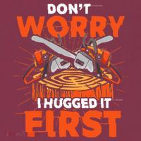 Dont Worry I Hugged It First Funny Arborist Gift Lumberjack 16oz Travel Tumbler thumb 2
