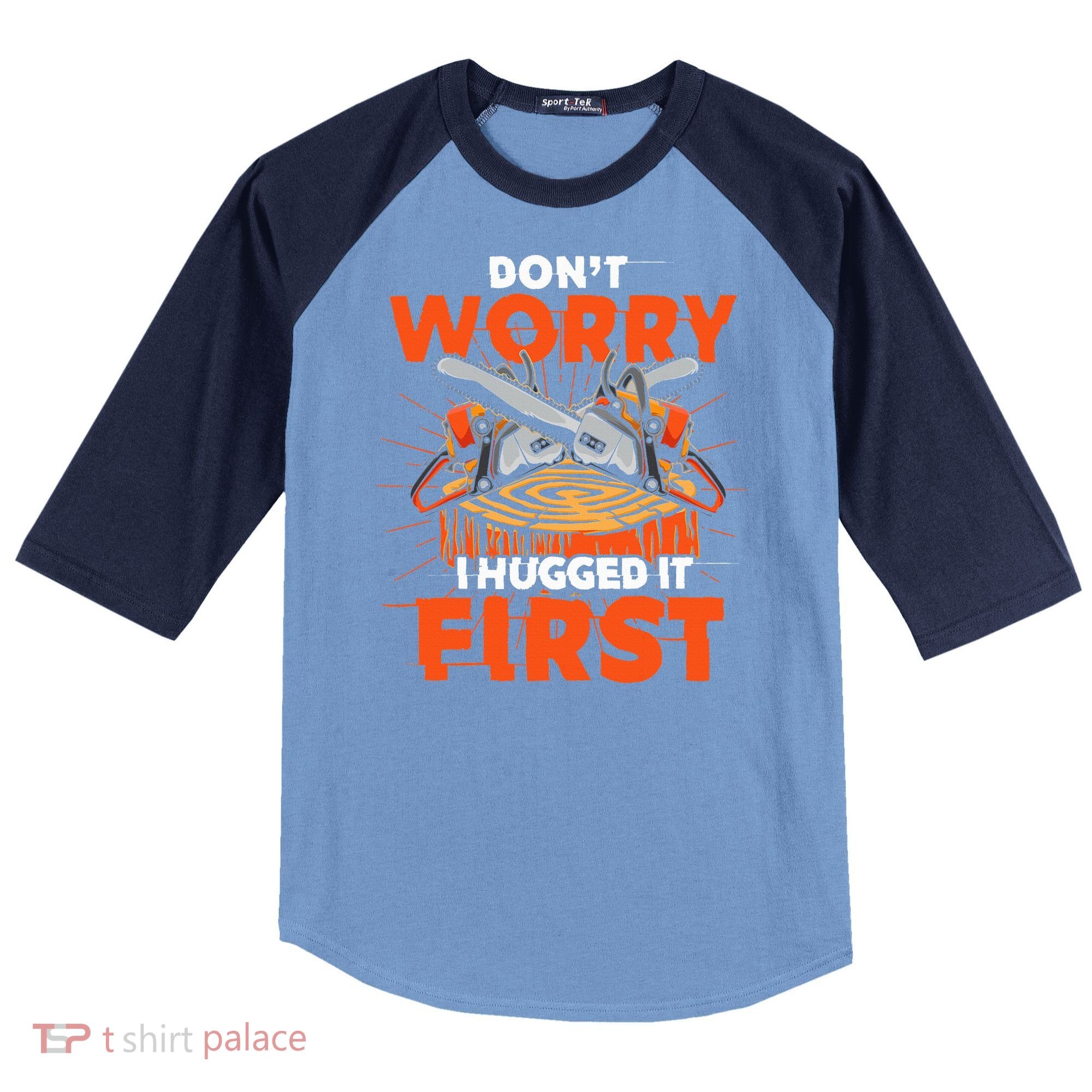Dont Worry I Hugged It First Funny Arborist Gift Lumberjack Raglan Baseball Sleeve Shirt