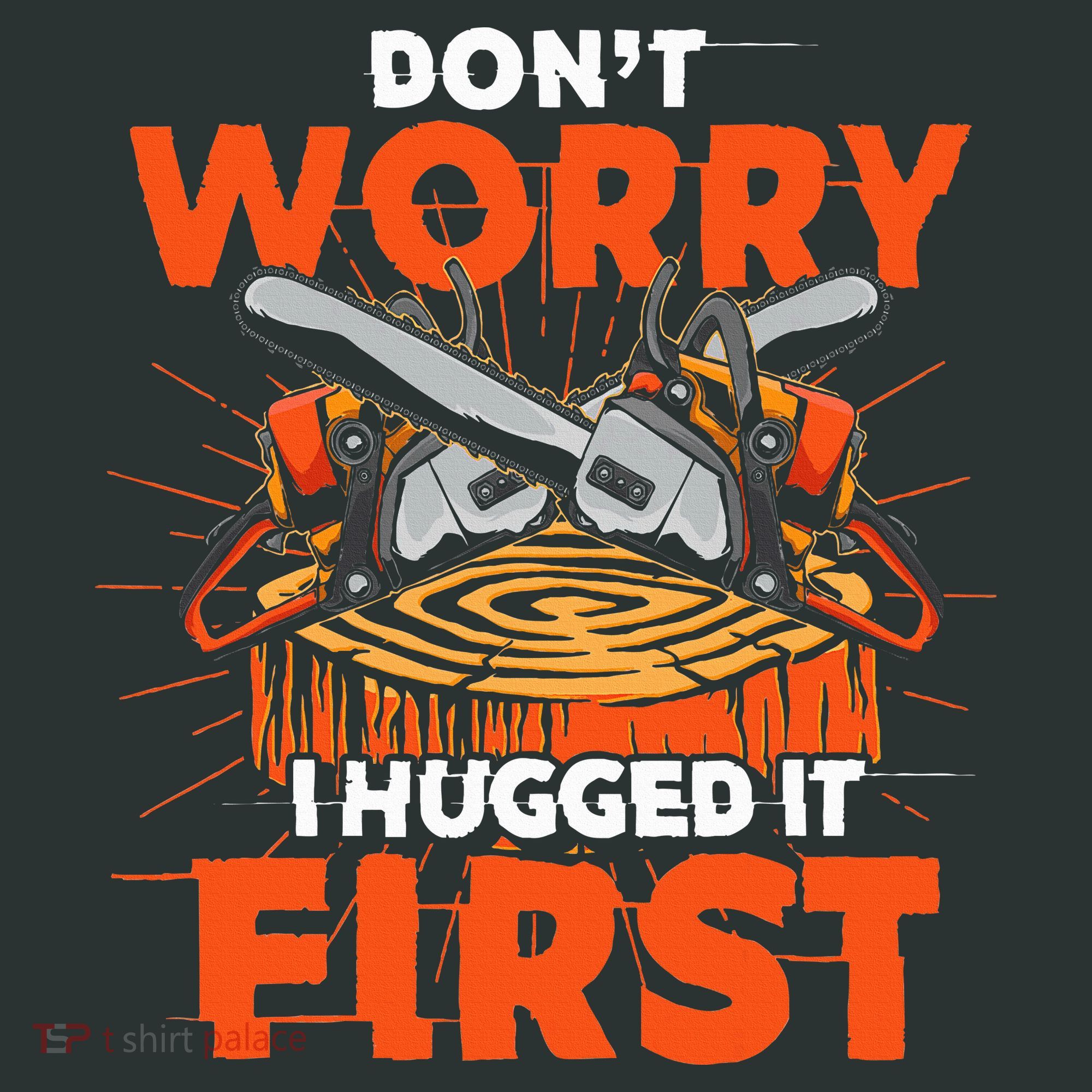 Dont Worry I Hugged It First Funny Arborist Gift Lumberjack Infant Baby Jersey Bodysuit