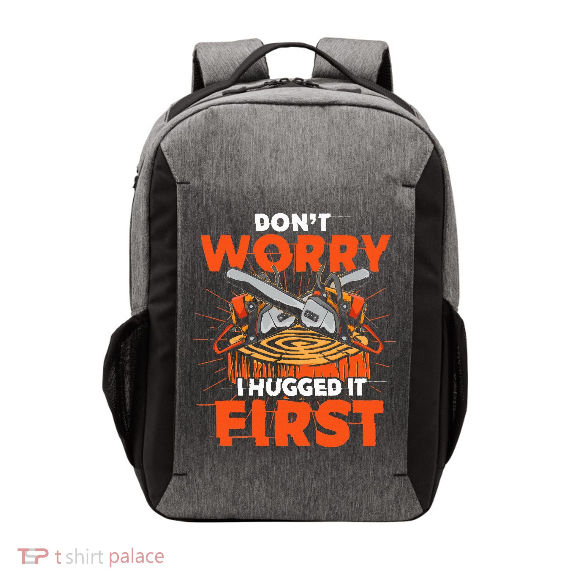 Dont Worry I Hugged It First Funny Arborist Gift Lumberjack Vector Backpack
