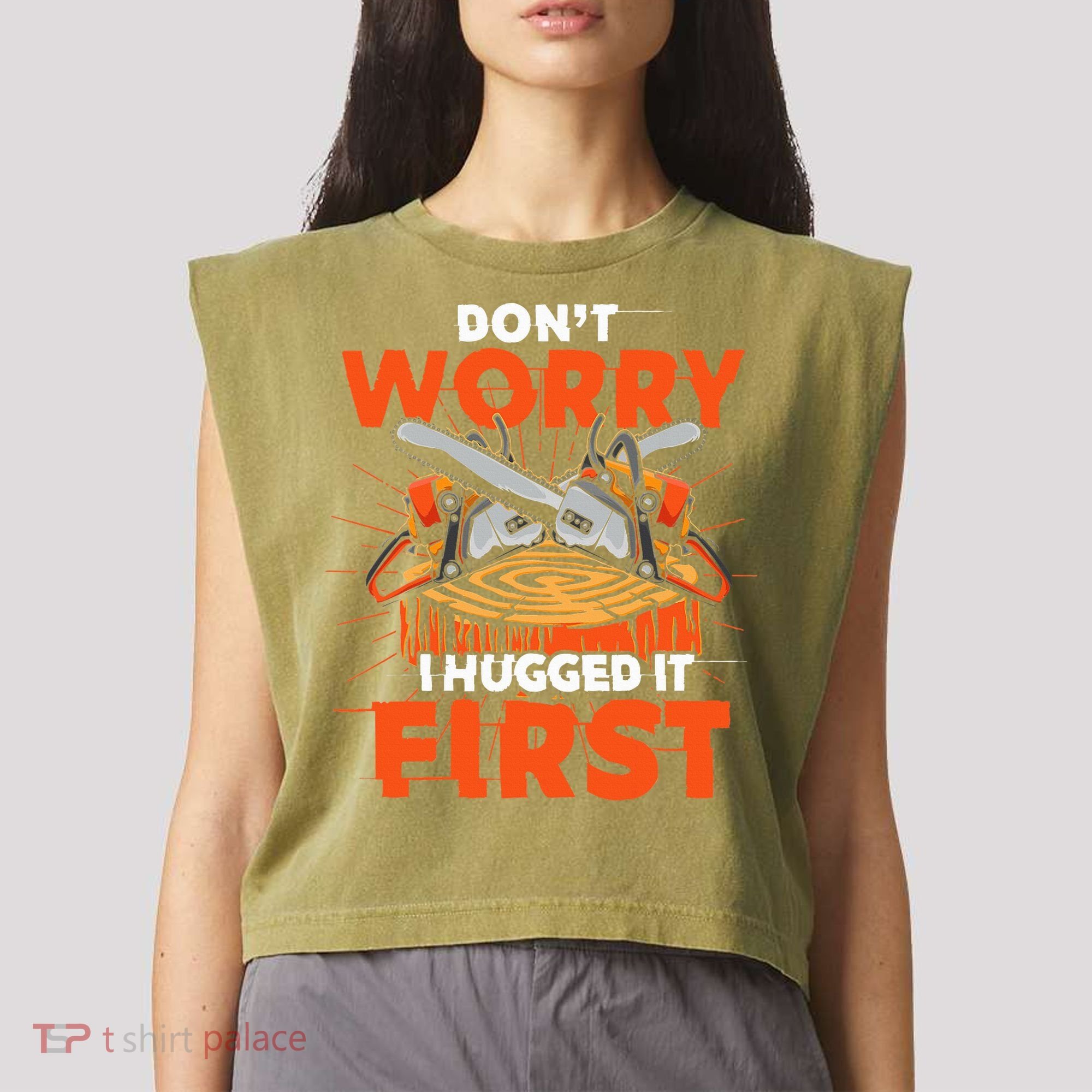 Dont Worry I Hugged It First Funny Arborist Gift Lumberjack Garment-Dyed Women's Muscle Tee