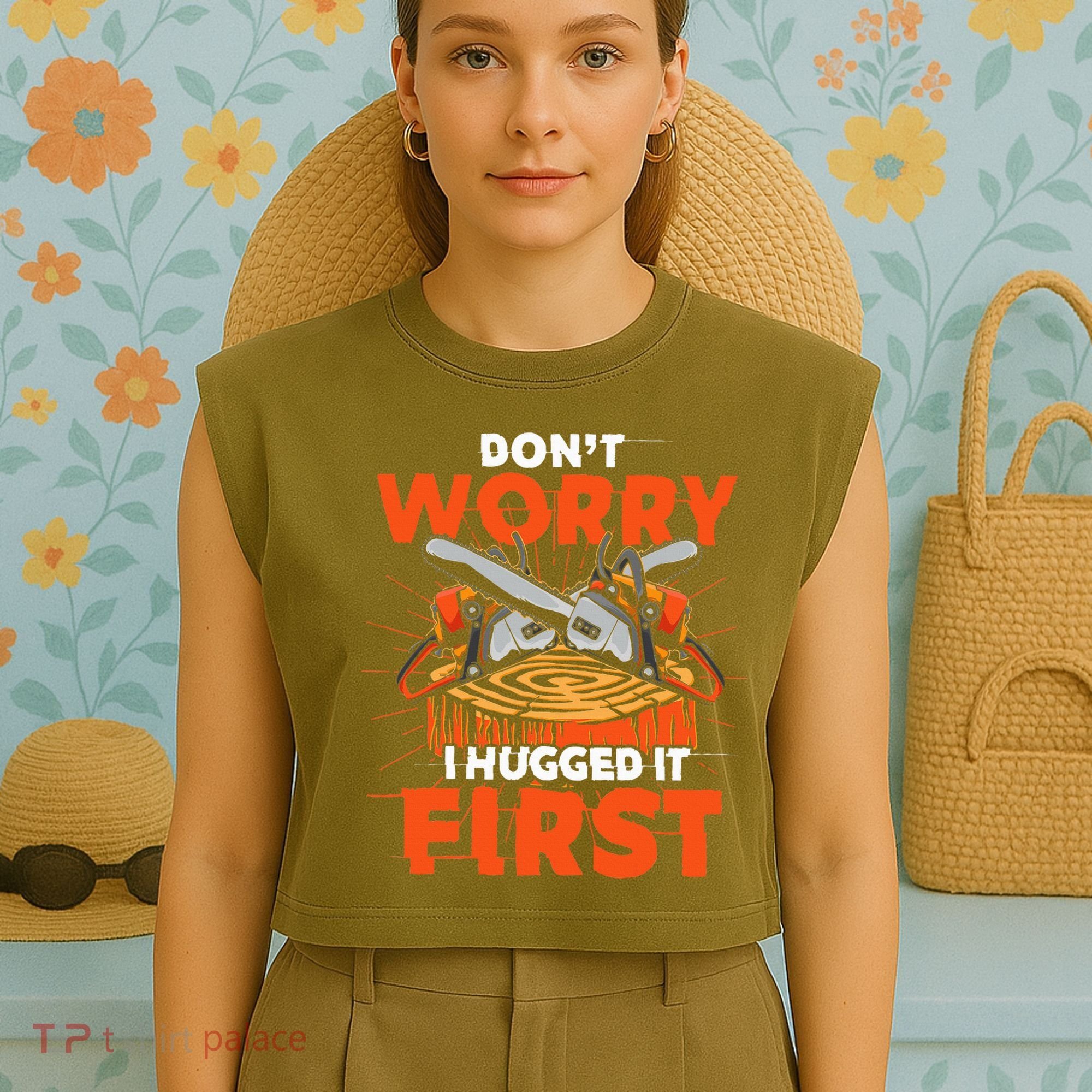 Dont Worry I Hugged It First Funny Arborist Gift Lumberjack Garment-Dyed Women's Muscle Tee