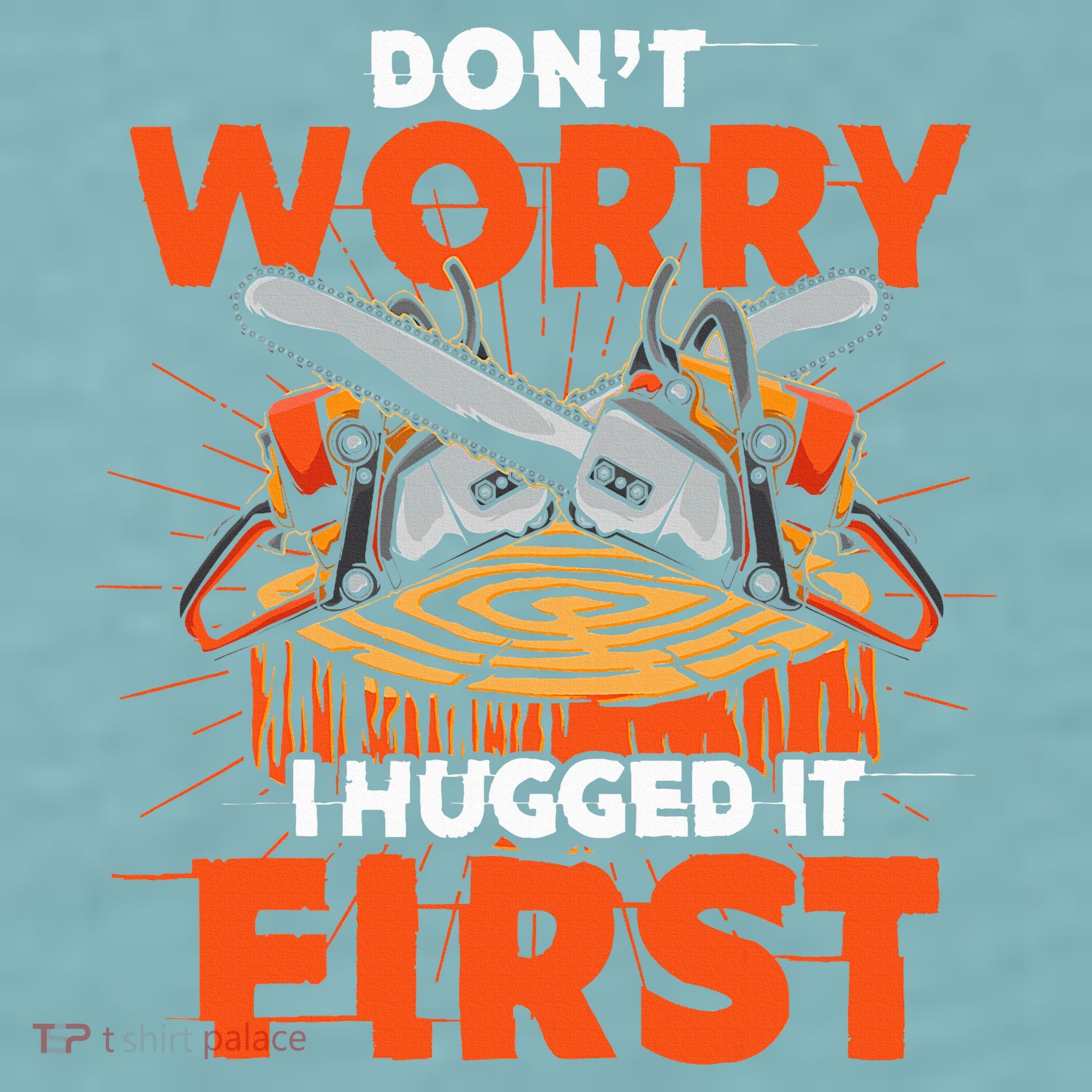 Dont Worry I Hugged It First Funny Arborist Gift Lumberjack Sueded Cloud Jersey T-Shirt
