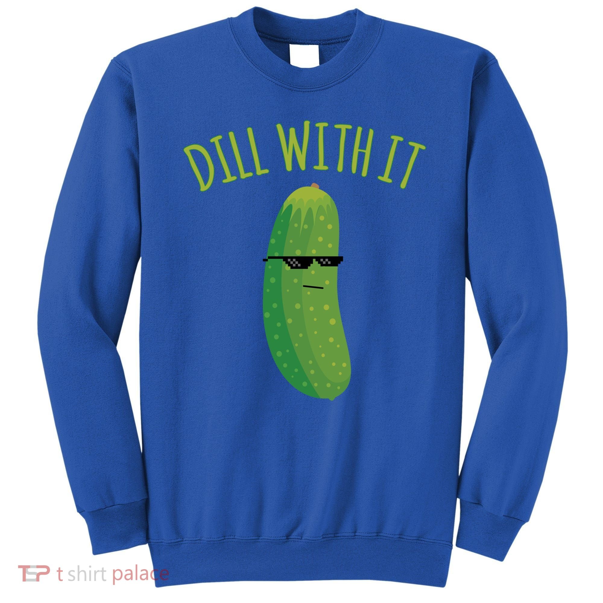 Dill With It Funny Pickle Cute Gift Sweatshirt