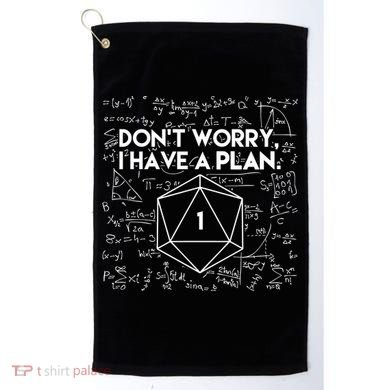 Dont Worry I Have A Plan Funny Critical Fail Golf Towel