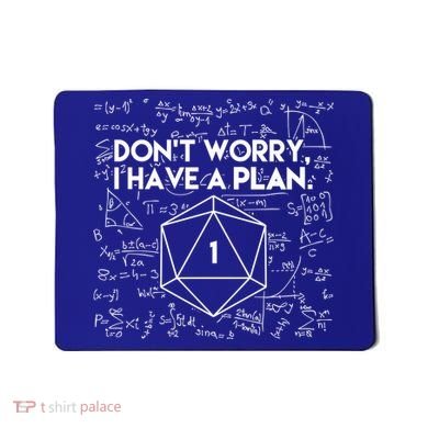 Dont Worry I Have A Plan Funny Critical Fail Mousepad