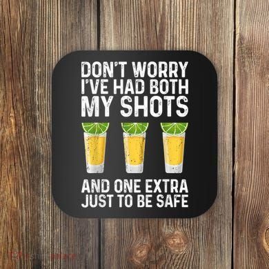 Don't Worry I've Had Both My Shots And One Extra Vaccinated Coaster