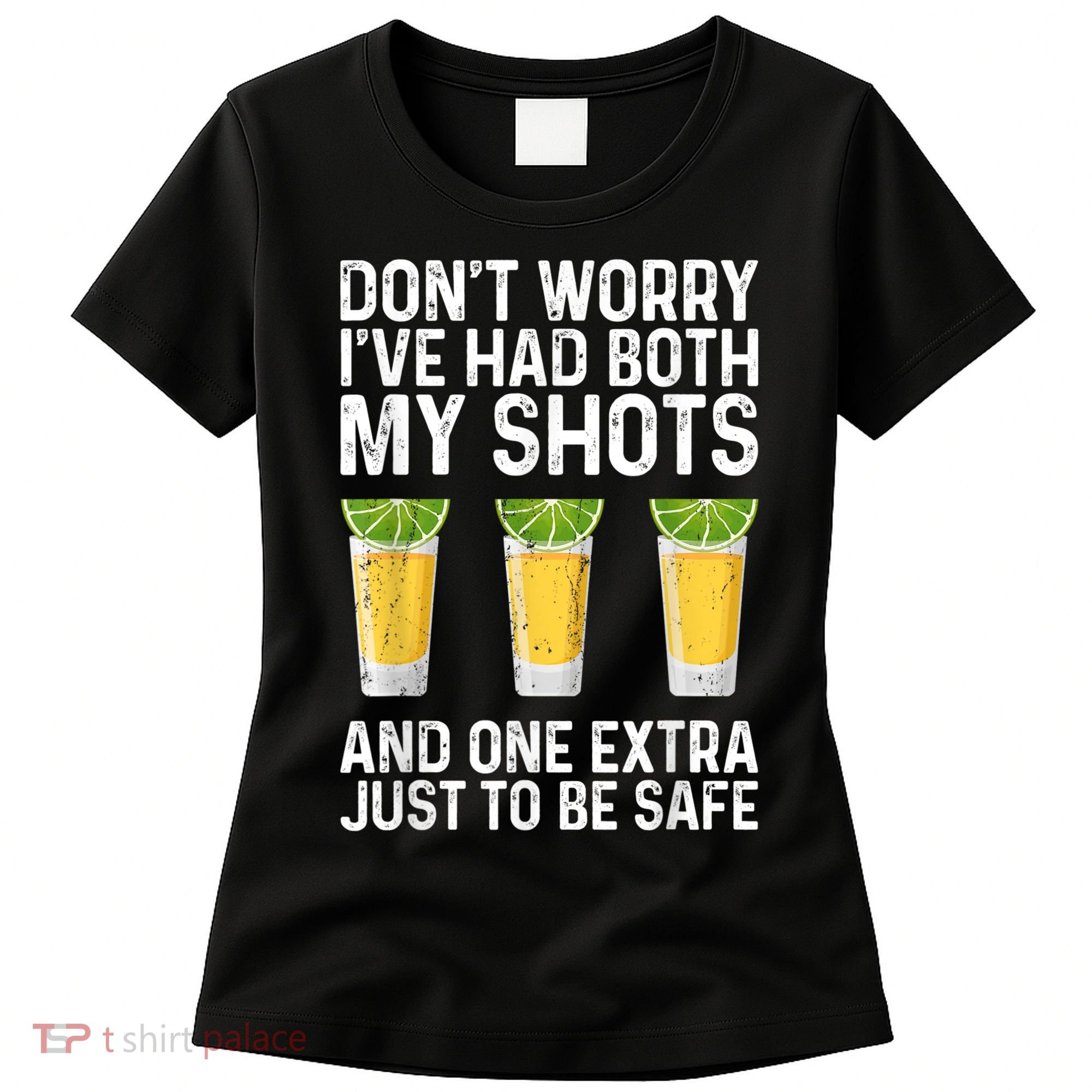 Don't Worry I've Had Both My Shots And One Extra Vaccinated Women's T-Shirt