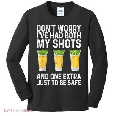 Don't Worry I've Had Both My Shots And One Extra Vaccinated Kids Long Sleeve Shirt