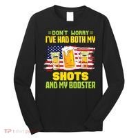 Don't Worry Ive Had Both My Shots And My Booster Funny Drinking Long Sleeve Shirt thumb 0