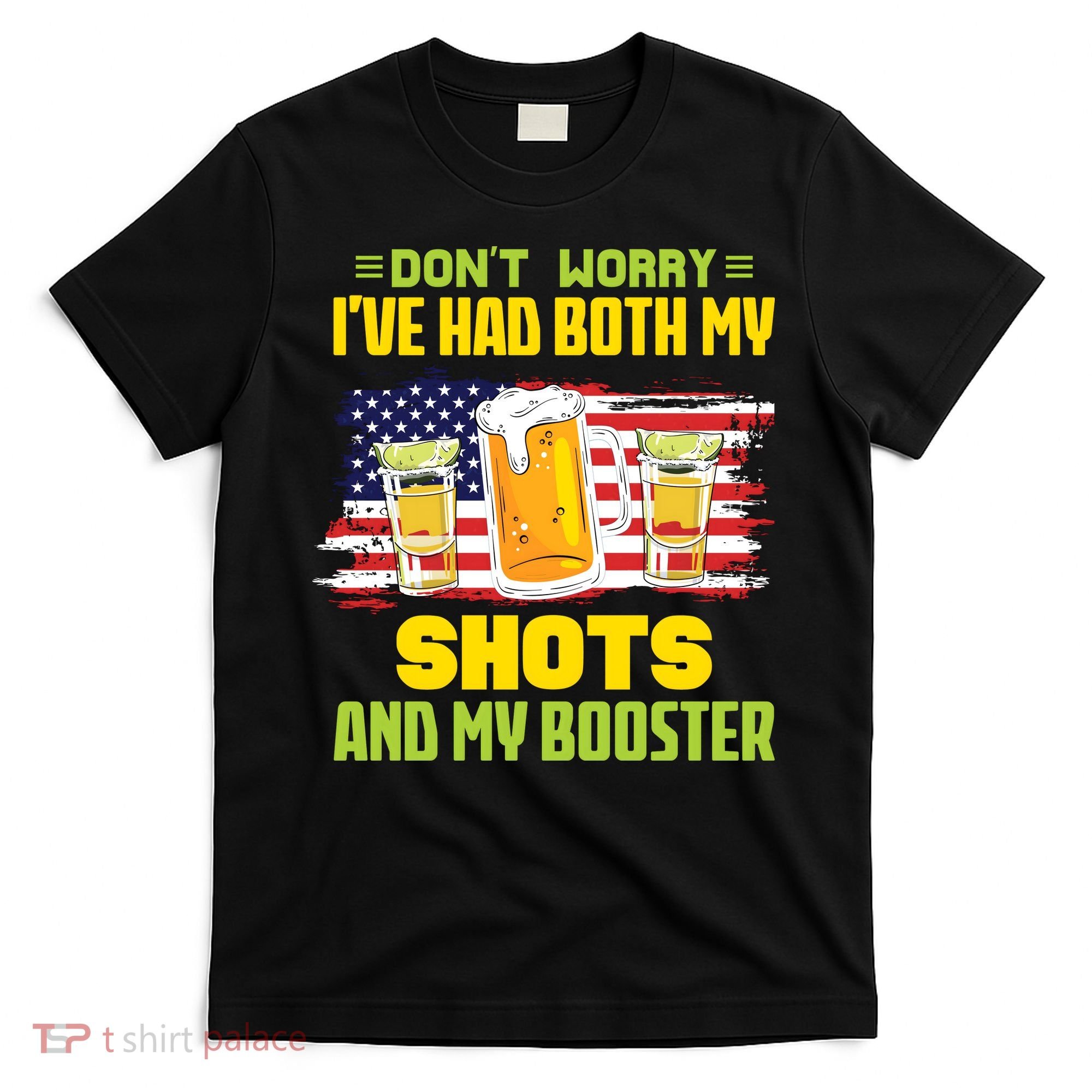 Don't Worry Ive Had Both My Shots And My Booster Funny Drinking T-Shirt