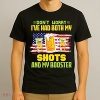 Don't Worry Ive Had Both My Shots And My Booster Funny Drinking T-Shirt thumb 3