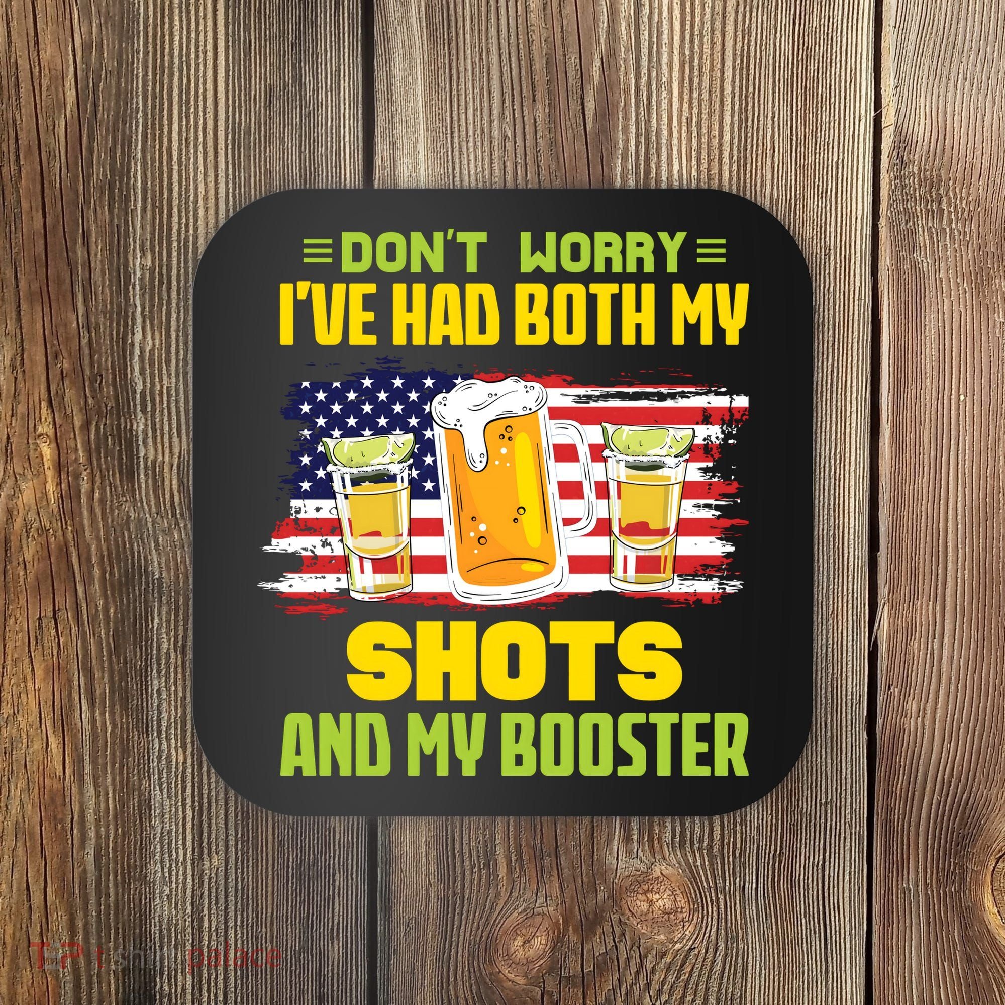Don't Worry Ive Had Both My Shots And My Booster Funny Drinking Coaster
