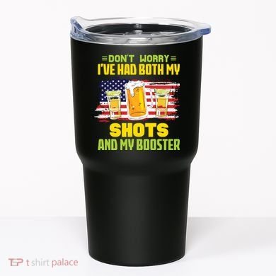Don't Worry Ive Had Both My Shots And My Booster Funny Drinking Tumbler