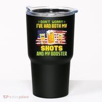 Don't Worry Ive Had Both My Shots And My Booster Funny Drinking Tumbler thumb 0