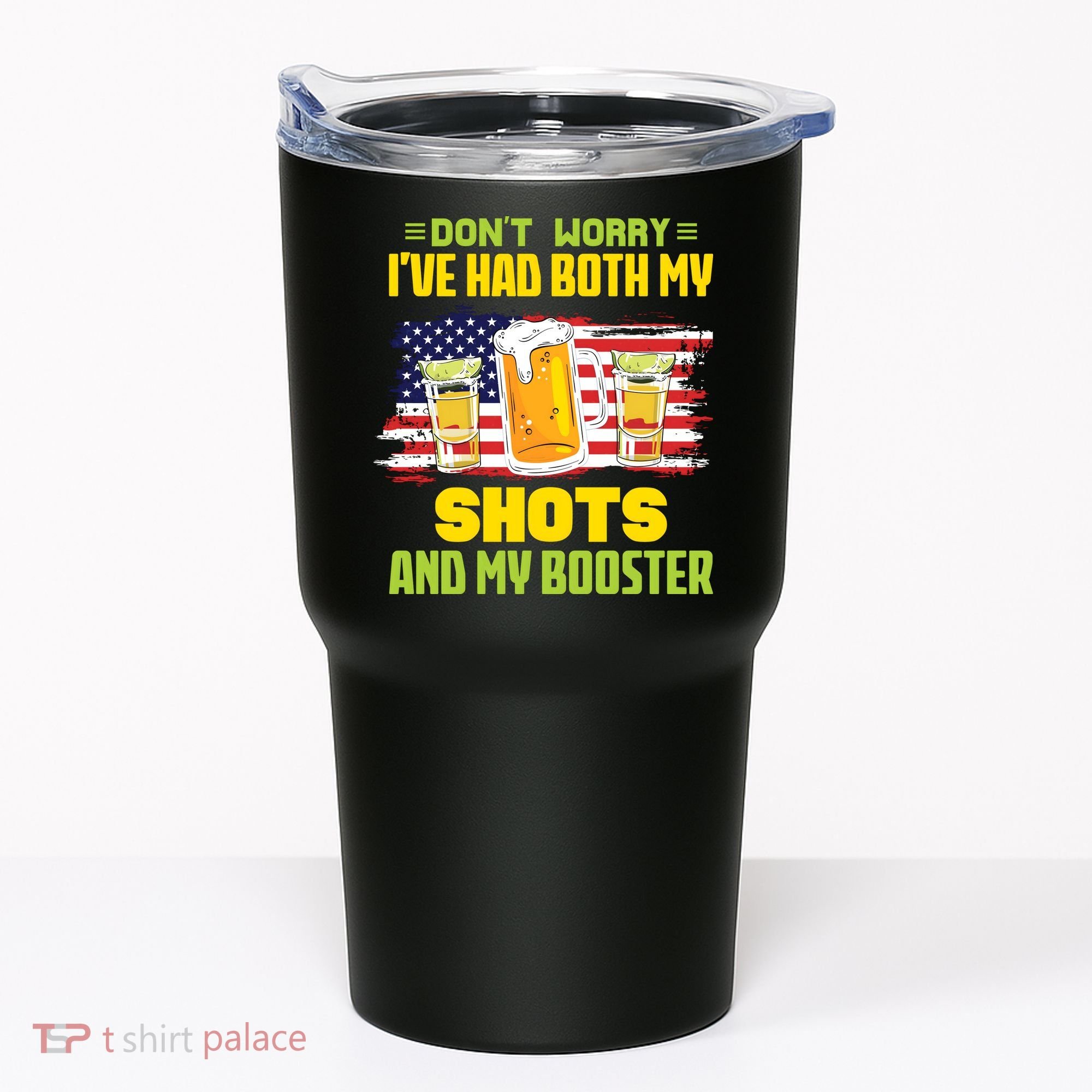 Don't Worry Ive Had Both My Shots And My Booster Funny Drinking Tumbler