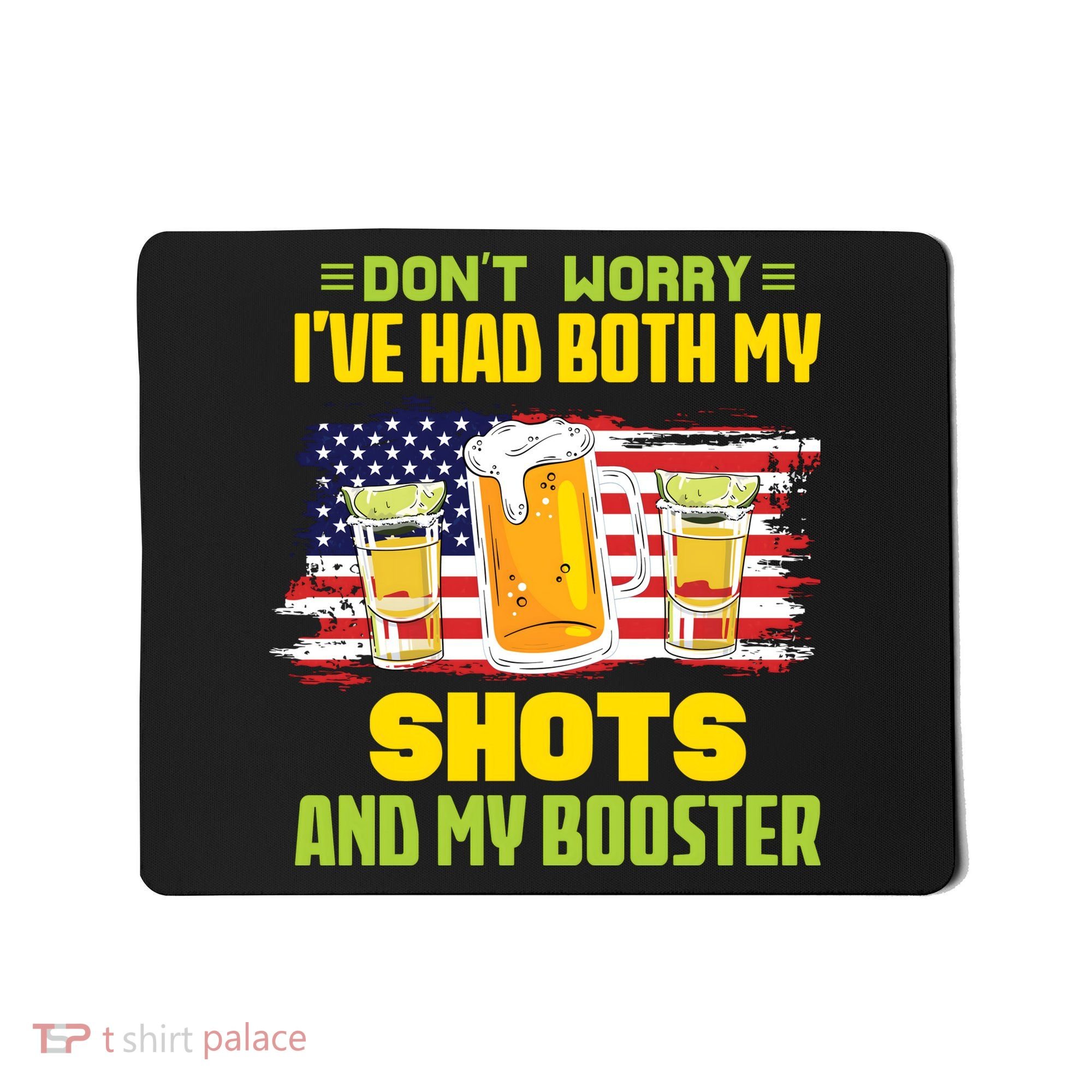 Don't Worry Ive Had Both My Shots And My Booster Funny Drinking Mousepad