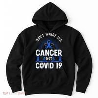 DONT WORRY ITS CANCER NOT COVID19 Colon Cancer Awareness Hoodie thumb 0