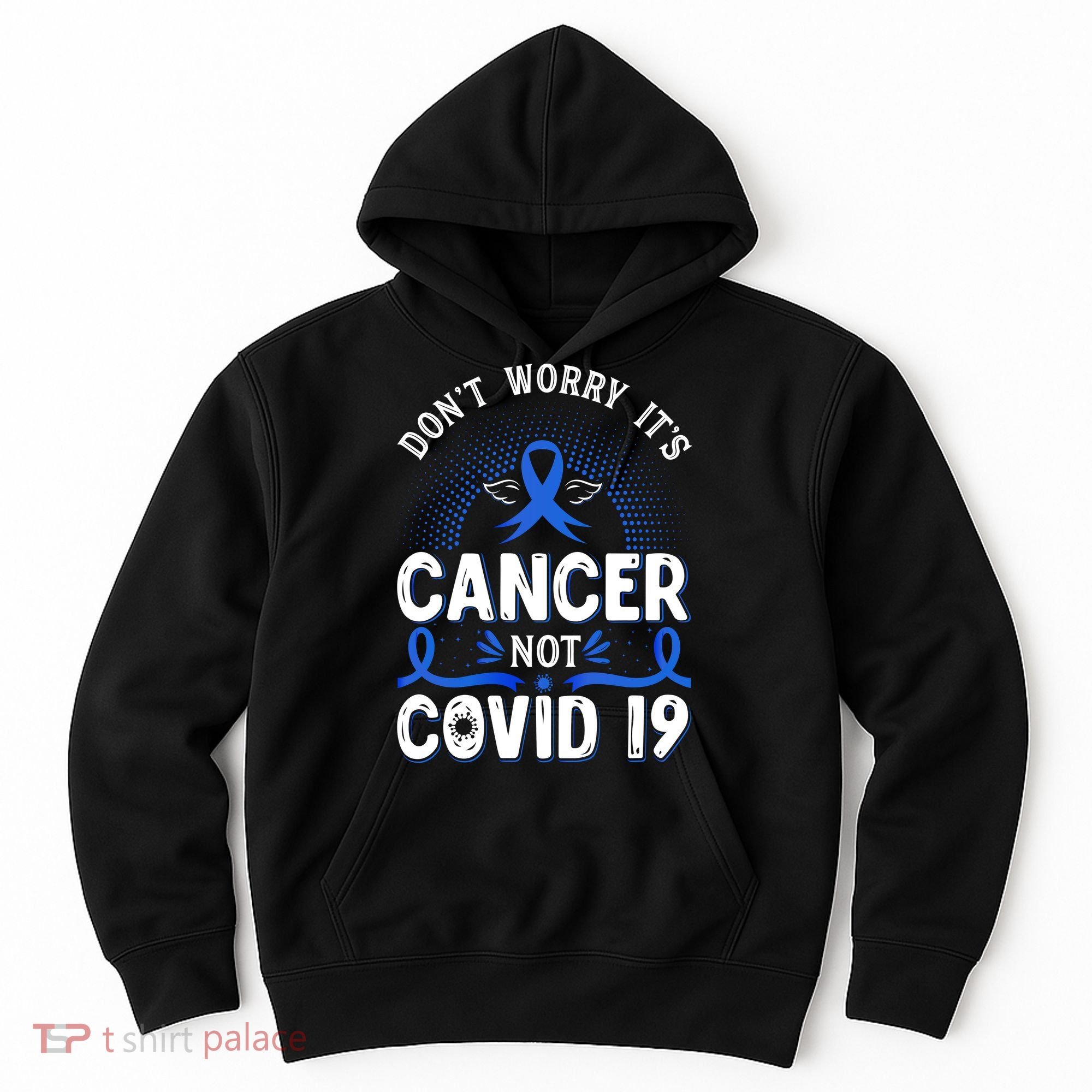 DONT WORRY ITS CANCER NOT COVID19 Colon Cancer Awareness Hoodie