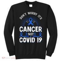 DONT WORRY ITS CANCER NOT COVID19 Colon Cancer Awareness Sweatshirt thumb 0