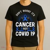 DONT WORRY ITS CANCER NOT COVID19 Colon Cancer Awareness T-Shirt thumb 3