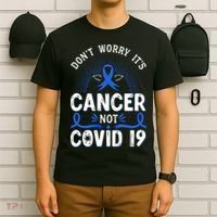DONT WORRY ITS CANCER NOT COVID19 Colon Cancer Awareness T-Shirt thumb 6