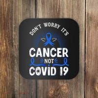DONT WORRY ITS CANCER NOT COVID19 Colon Cancer Awareness Coaster thumb 0