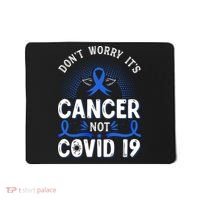 DONT WORRY ITS CANCER NOT COVID19 Colon Cancer Awareness Mousepad thumb 0