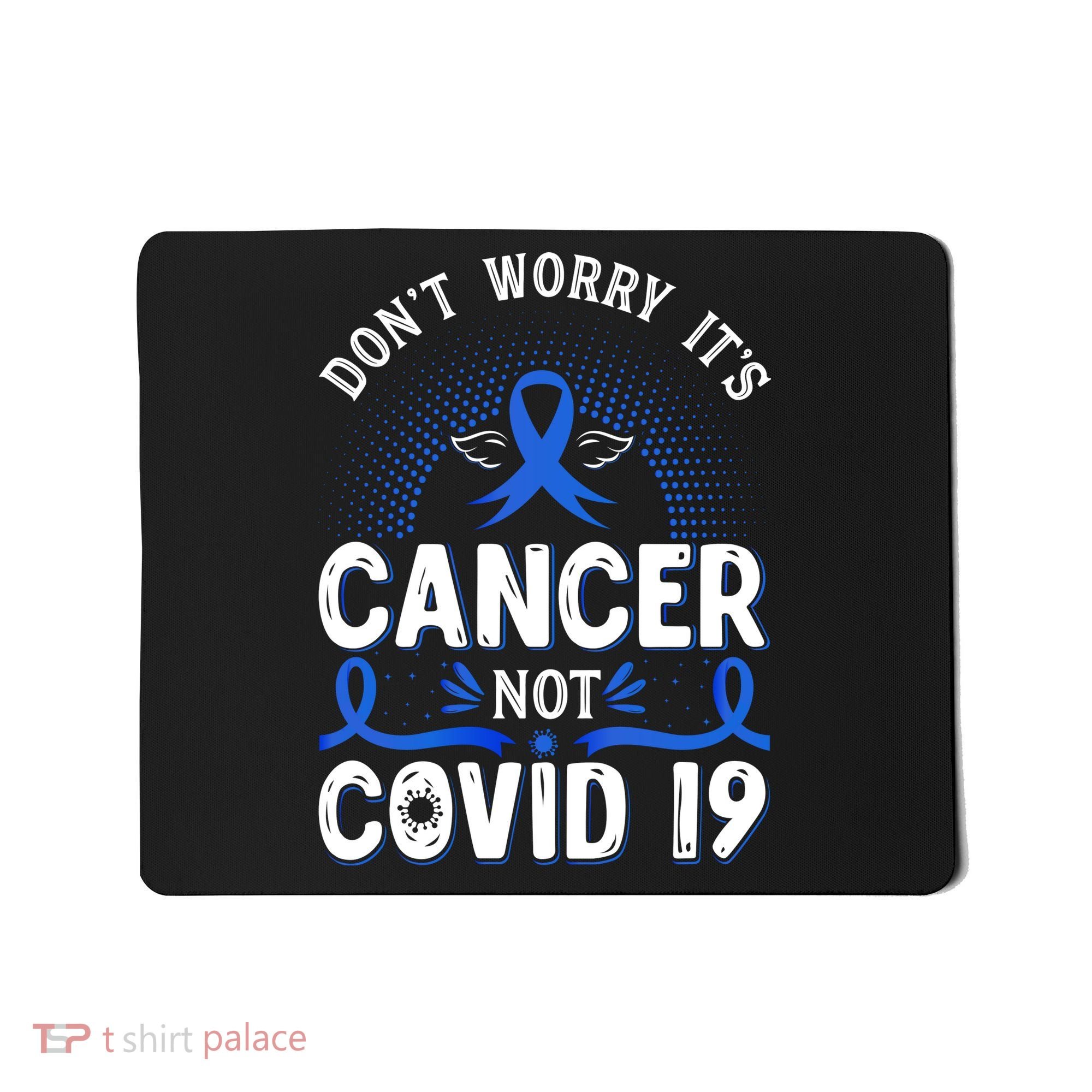 DONT WORRY ITS CANCER NOT COVID19 Colon Cancer Awareness Mousepad
